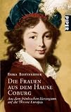 Die Frauen aus dem Hause Coburg: Aus dem fränkischen Herzogtum auf die Throne Europas