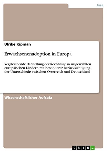 Erwachsenenadoption in Europa: Vergleichende Darstellung der Rechtslage in ausgewählten europäischen Ländern mit besonderer Berücksichtigung der Unterschiede ... Österreich und Deutschland (German Edition)