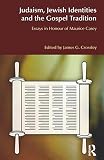 Judaism, Jewish identities, and the Gospel tradition : essays in honour of Maurice Casey