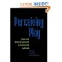 Perceiving Play: The Art and Study of Computer Games (New Literacies and Digital Epistemologies, Vol. 25)