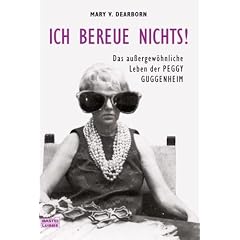 Ich bereue nichts! Das außergewöhnliche Leben der Peggy Guggenheim (Broschiert)