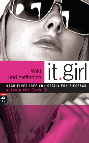 It Girl - Wild und gefährlich (Die It Girl-Serie 3) (German Edition)