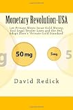 Monetary Revolution-USA: Let Private Mints Issue Gold as Money, Abolish Legal Tender Laws and the Fed, Vol. 1