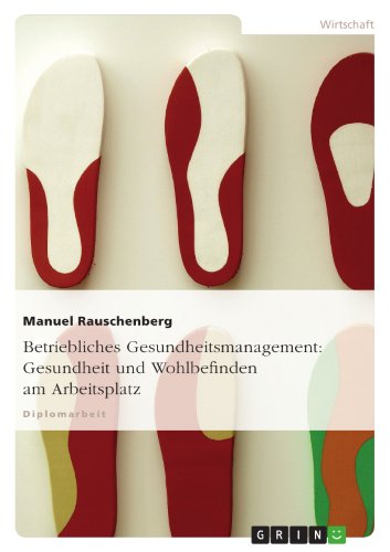 Betriebliches Gesundheitsmanagement: Gesundheit und Wohlbefinden am Arbeitsplatz (German Edition)