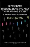 Democracy, lifelong learning and the learning society : active citizenship in a late modern age