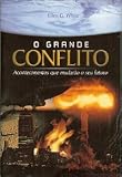 O Grande Conflito: Acontecimentos que mudarao o seu futuro