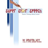 Super Star Speech: Speech Therapy Made Simple ~ Deborah Lott