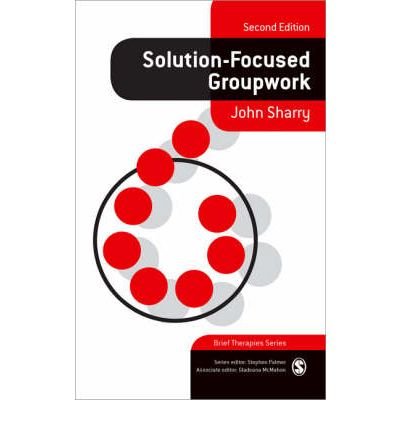 [(Solution-Focused Groupwork)] [Author: John Sharry] published on (November, 2007)