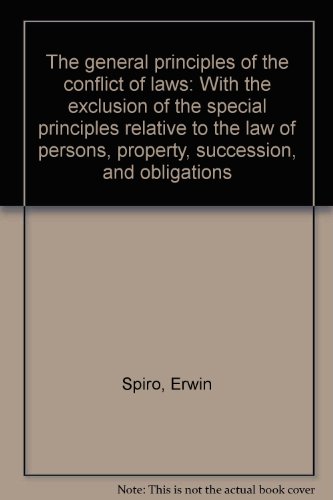 The general principles of the conflict of laws: With the exclusion of the special principles relative to the law of persons, property, succession, and obligations