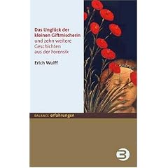 Das Ungl�ck der kleinen Giftmischerin. Und zehn weitere Geschichten aus der Forensik