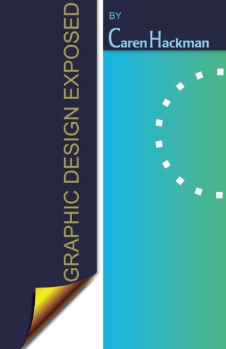 Graphic Design Exposed, by Caren Hackman
