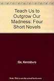 Teach us to outgrow our madness : four short novels
