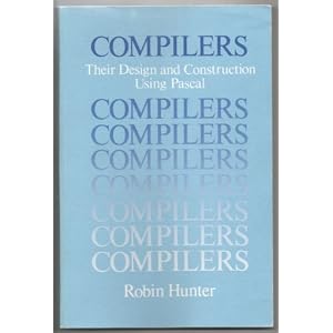 Compilers: Their Design and Construction Using PASCAL (Wiley Series in Computing)