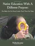 Native Education With A Different Purpose: Our Babies Are Our Future Leaders Teach Them Our Values