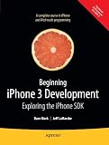 By David Mark, Jeff LaMarche: Beginning iPhone 3 Development: Exploring the iPhone SDK