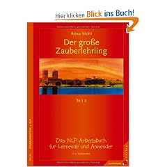 Der gro�e Zauberlehrling. Teil 1/2: Das NLP-Arbeitsbuch f�r Lernende und Anwender: 2 Bde.