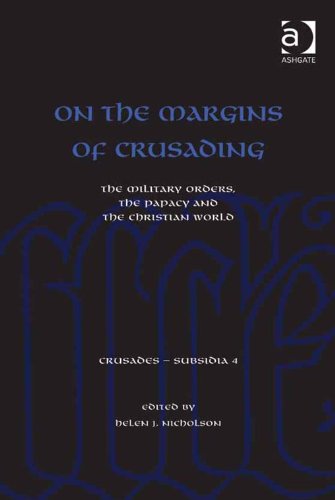 On the Margins of Crusading: The Military Orders, the Papacy and the Christian World (Crusades - Subsidia)