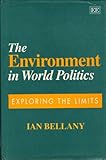 The environment in world politics : exploring the limits