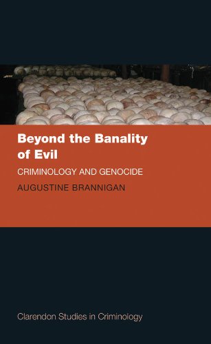 Beyond the Banality of Evil: Criminology and Genocide (Clarendon Studies in Criminology)