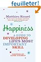 Happiness: A Guide to Developing Life's Most Important Skill