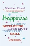 Happiness: A Guide to Developing Life's Most Important Skill