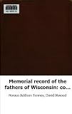 Memorial record of the fathers of Wisconsin: containing sketches of the li