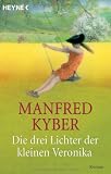 Die drei Lichter der kleinen Veronika: Roman: Roman einer Kinderseele in dieser und jener Welt - Manfred Kyber