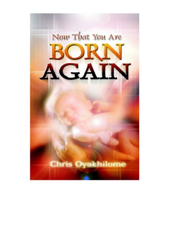 Now That You Are Born Again
 By Pastor Chris Oyakhilome PhD