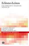 Erl&ouml;stes Leiten: Eine kommunikativ-theologische Intervention - 