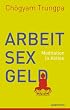 Arbeit, Sex und Geld - Buddhismus mitten im Leben