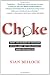 Choke: What the Secrets of the Brain Reveal About Getting It Right When You Have To