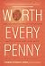 Worth Every Penny: Build a Business That Thrills Your Customers and Still Charge What You're Worth
