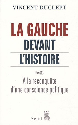 La gauche devant l'histoire : A la reconquête d'une conscience politique