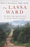The Lassa Ward: One Man's Fight Against One of the World's Deadliest Diseases