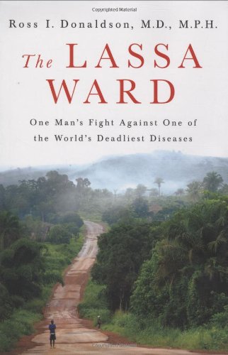 The Lassa Ward: One Man's Fight Against One of the World's Deadliest Diseases