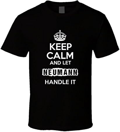Keep Calm and Let Neumann Handle It T Shirt S Black