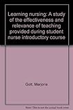 Learning nursing : a study of the effectiveness and relevance of teaching provided during student nurse introductory course