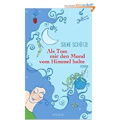 Als Tom mir den Mond vom Himmel holte: Roman