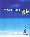 Heaven on Earth Kids (PB): The World's Best Family Holidays