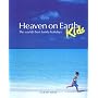 Heaven on Earth Kids (PB): The World's Best Family Holidays