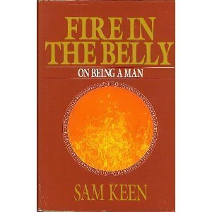 Fire in the Belly: On Being a Man by Keen, Sam (1991) Hardcover