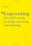 Copywriting: Successful Writing for Design, Advertising, and Marketing
