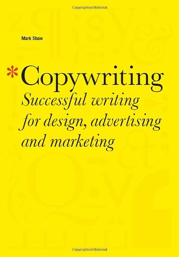 Copywriting: Successful Writing for Design, Advertising,