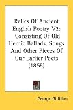 Relics Of Ancient English Poetry V2: Consisting Of Old Heroic Ballads, Songs And Other Pieces Of Our Earlier Poets (1858)
