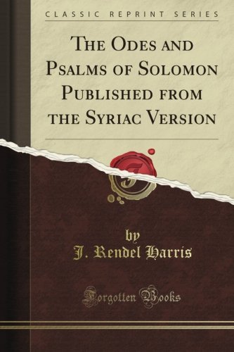 The Odes and Psalms of Solomon Published from the Syriac Version (Classic Reprint)