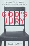 God's jury : the inquisition and the making of the modern world