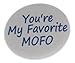 A&T Designs Youâ€™re My Favorite MOFO 2.25
