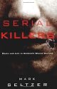 Serial Killers: Death and Life in America's Wound Culture