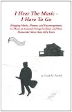 I Hear the Music-I Have to Go: Bringing Music, Humor, and Encouragement to Those in Assisted Living Facilities and Rest Homes for More than Fifty Years