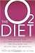 The O2 Diet: The Cutting Edge Antioxidant-Based Program That Will Make You Healthy, Thin, and Beautiful